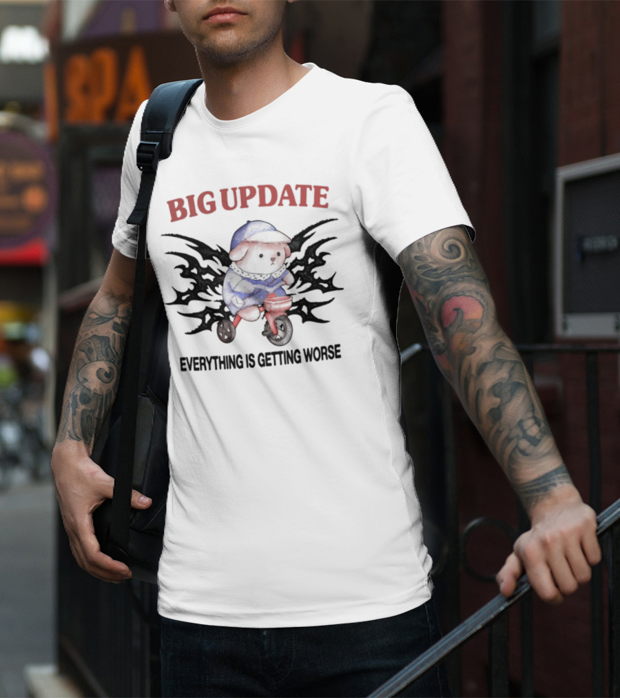 Big Update Bear Everything Is Getting Worse T-Shirt