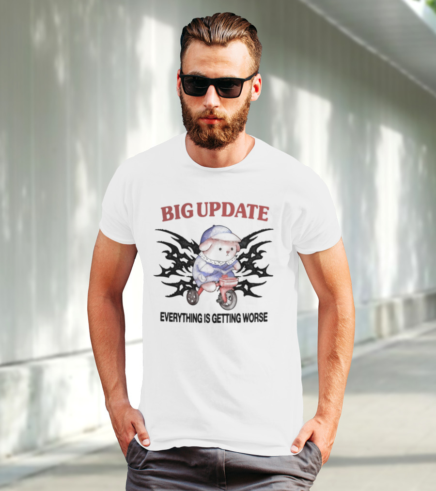 Big Update Bear Everything Is Getting Worse T-Shirt