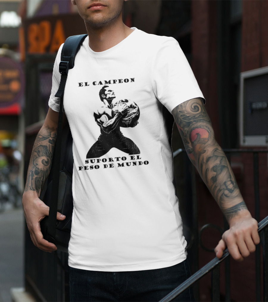 El Campeon Soporta El Peso De Mundo Fuerza Y Resistencia Muscular Hombre Poderoso T-Shirt