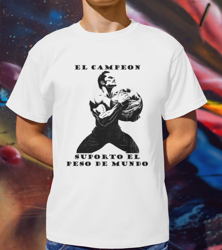 El Campeon Soporta El Peso De Mundo Fuerza Y Resistencia Muscular Hombre Poderoso T-Shirt