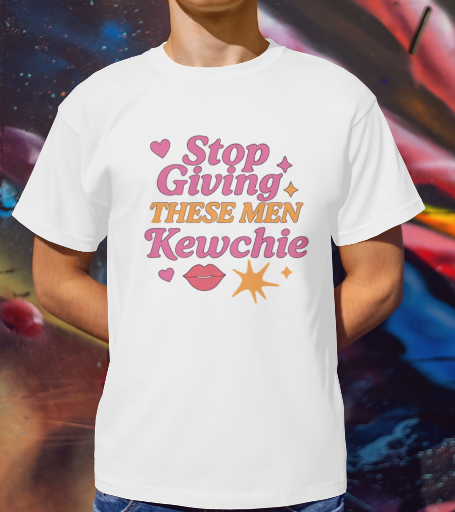 Stop Giving These Men Kewchie Hearts Lips Stars T-Shirt