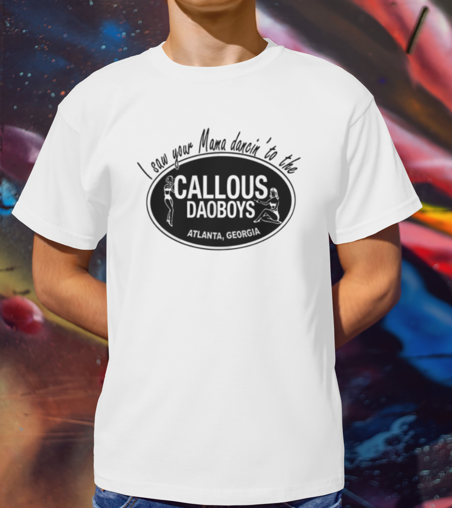 I Saw Your Mama Dancin To The Callous Daoboys Atlanta Georgia T-Shirt