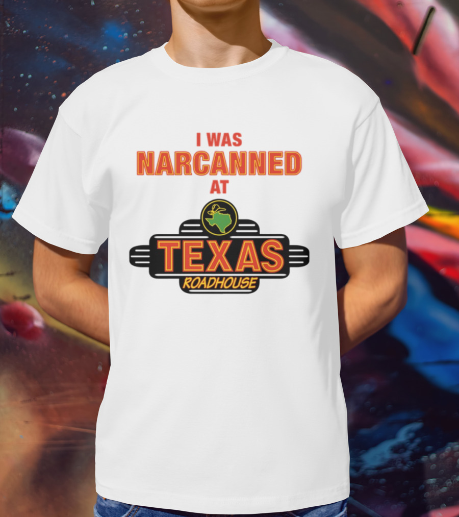 I Was Narcanned At Texas Roadhouse Restaurant Drug Overdose Awareness T-Shirt