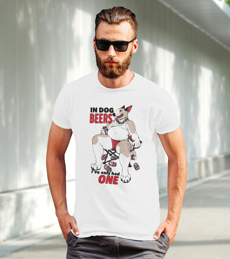In Dog Beers I've Only Had One Funny Canine Beer Drinking Party T-Shirt