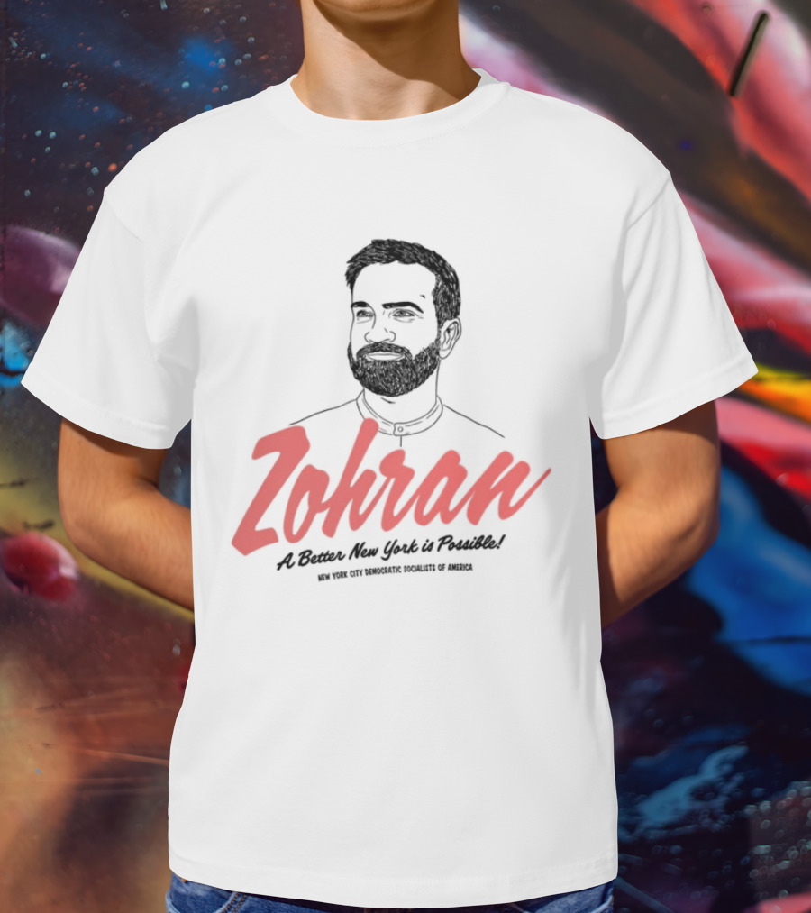 Zohran A Better New York Is Possible New York City Democratic Socialists Of America T-Shirt