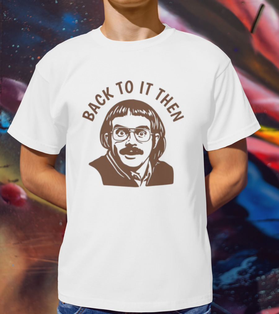Back To It Then Motivational Portrait T-Shirt