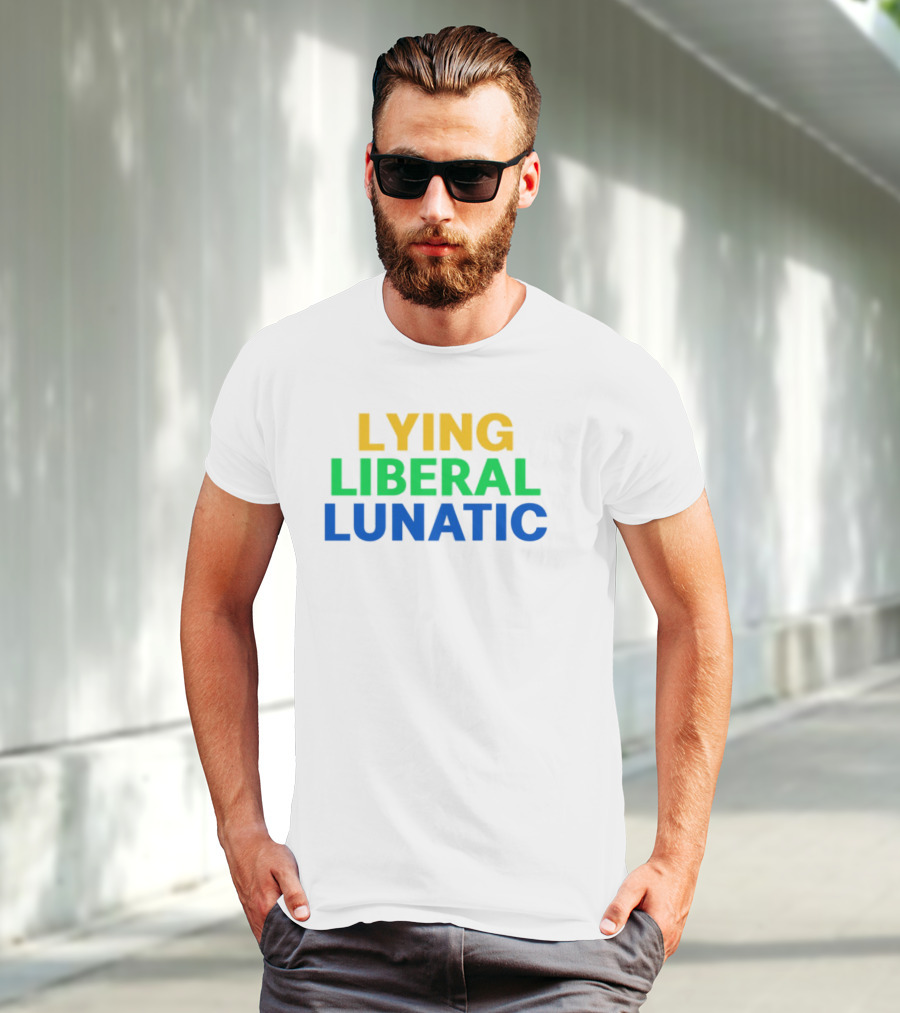 Lying Liberal Lunatic Bold Political Statement T-Shirt