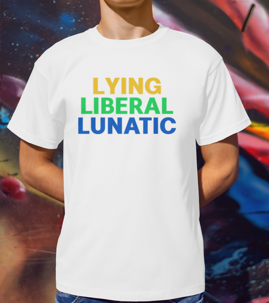 Lying Liberal Lunatic Bold Political Statement T-Shirt