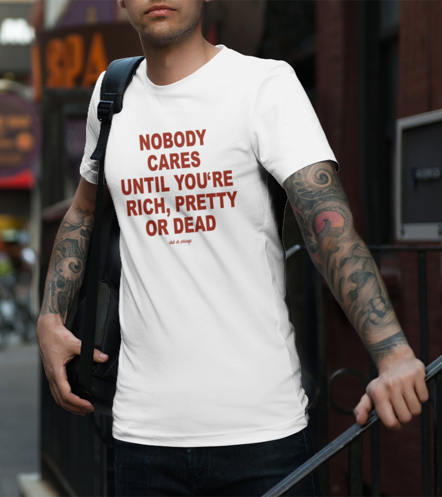 Nobody Cares Until You're Rich Pretty Or Dead Red Text Statement T-Shirt