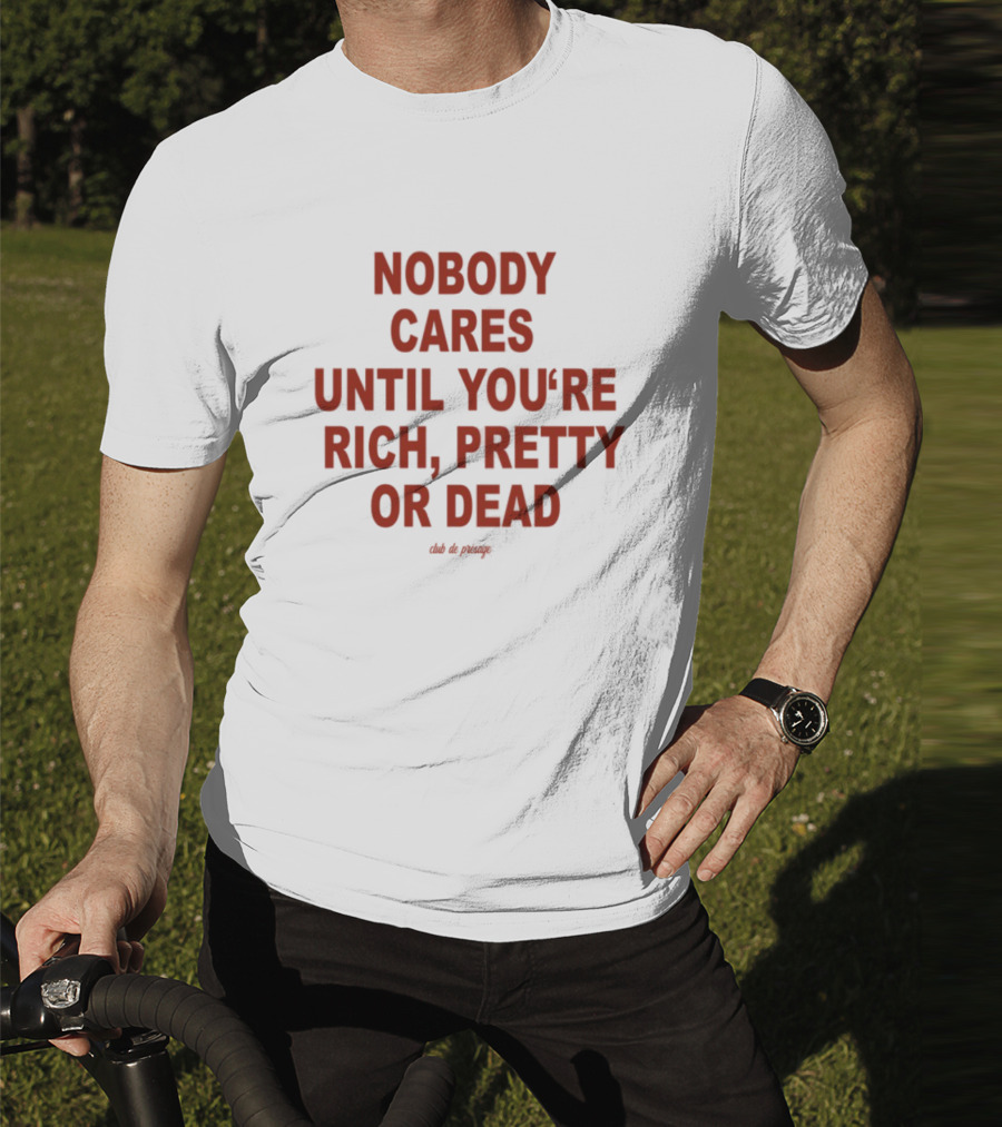 Nobody Cares Until You're Rich Pretty Or Dead Red Text Statement T-Shirt