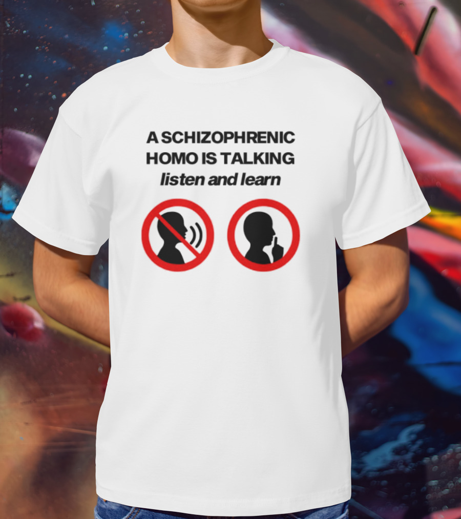 A Schizophrenic Homo Is Talking Listen And Learn LGBT Symbolism T-Shirt