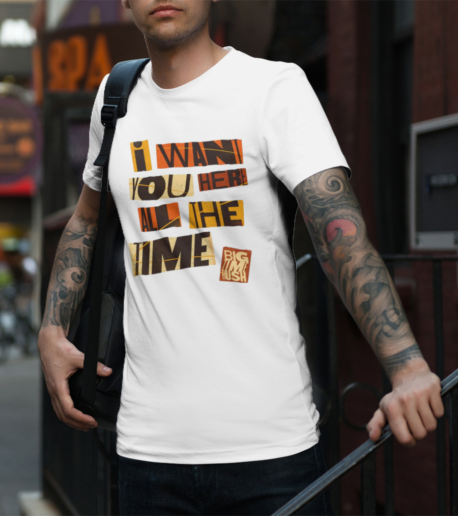 I Want You Here All The Time Big Time Rush T-Shirt