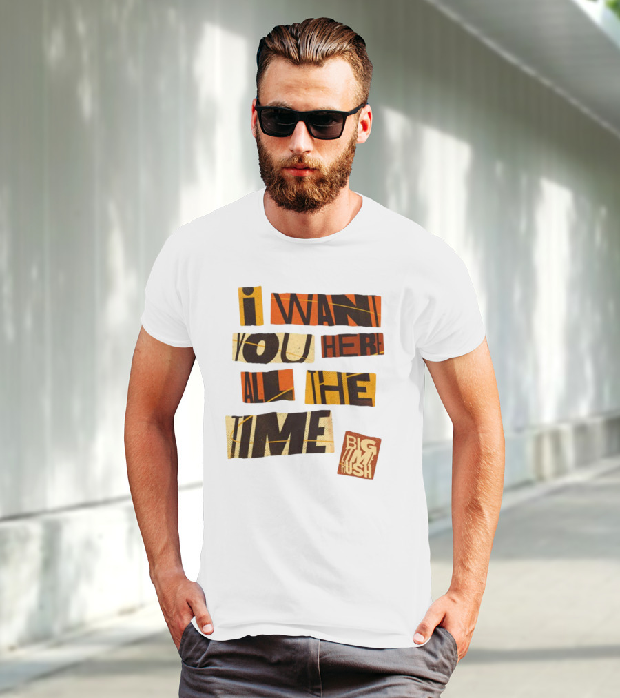 I Want You Here All The Time Big Time Rush T-Shirt