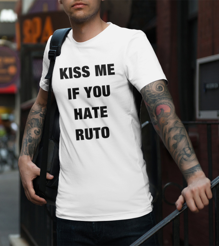 Alinur Mohamed Kiss Me If You Hate Ruto Election Political Humor T-Shirt