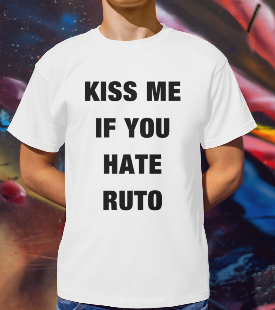 Alinur Mohamed Kiss Me If You Hate Ruto Election Political Humor T-Shirt