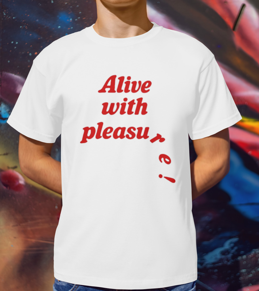 Alive With Pleasure Red Text T-Shirt