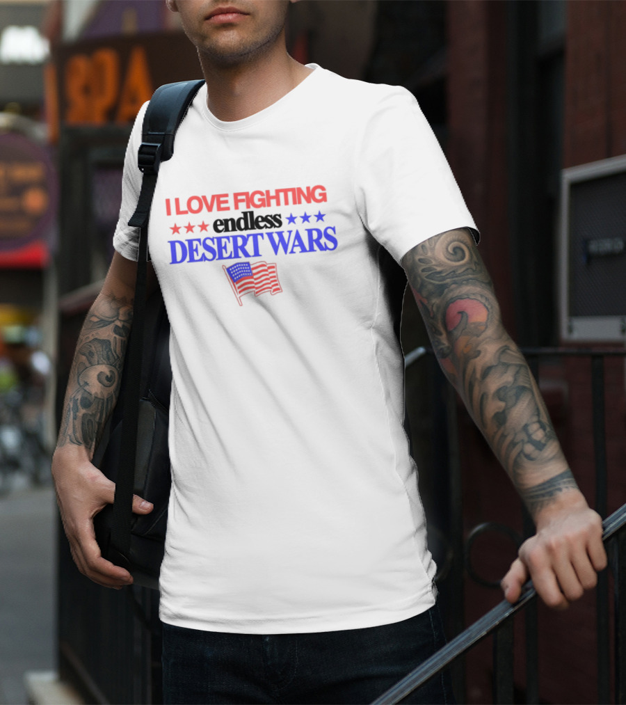 I Love Fighting Barely Legal Endless Desert Wars With Red White And Blue Flag T-Shirt