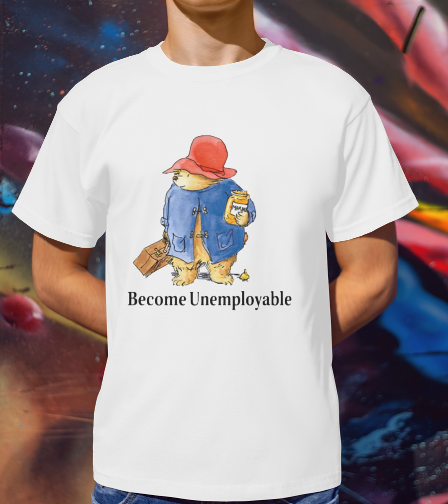 Become Unemployable Bear With Red Hat And Marmalade Jar T-Shirt