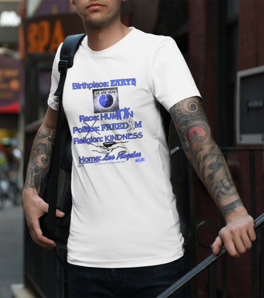 Birthplace Earth Race Human Politics Freedom Religion Kindness Home Los Angeles T-Shirt