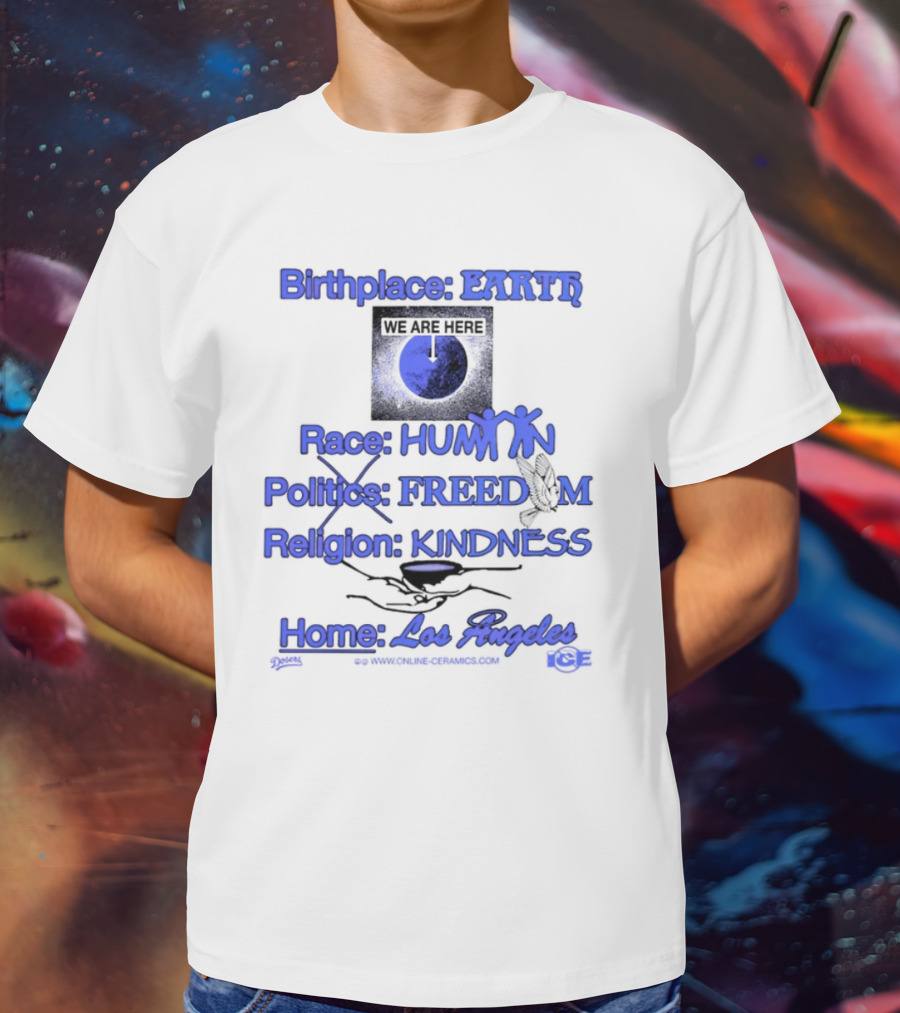 Birthplace Earth Race Human Politics Freedom Religion Kindness Home Los Angeles T-Shirt
