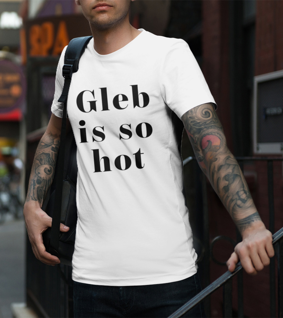 Gleb Is So Hot Text Statement T-Shirt