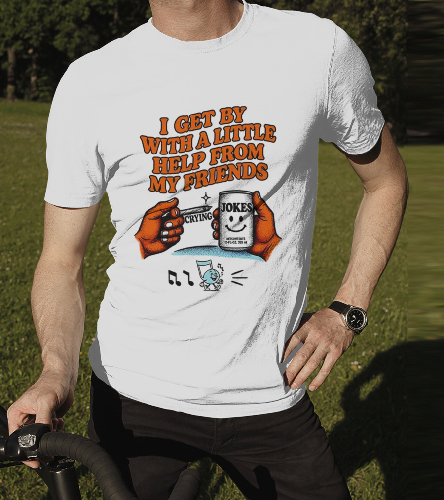 I Get By With A Little Help From My Friends Funny Crying Hands T-Shirt