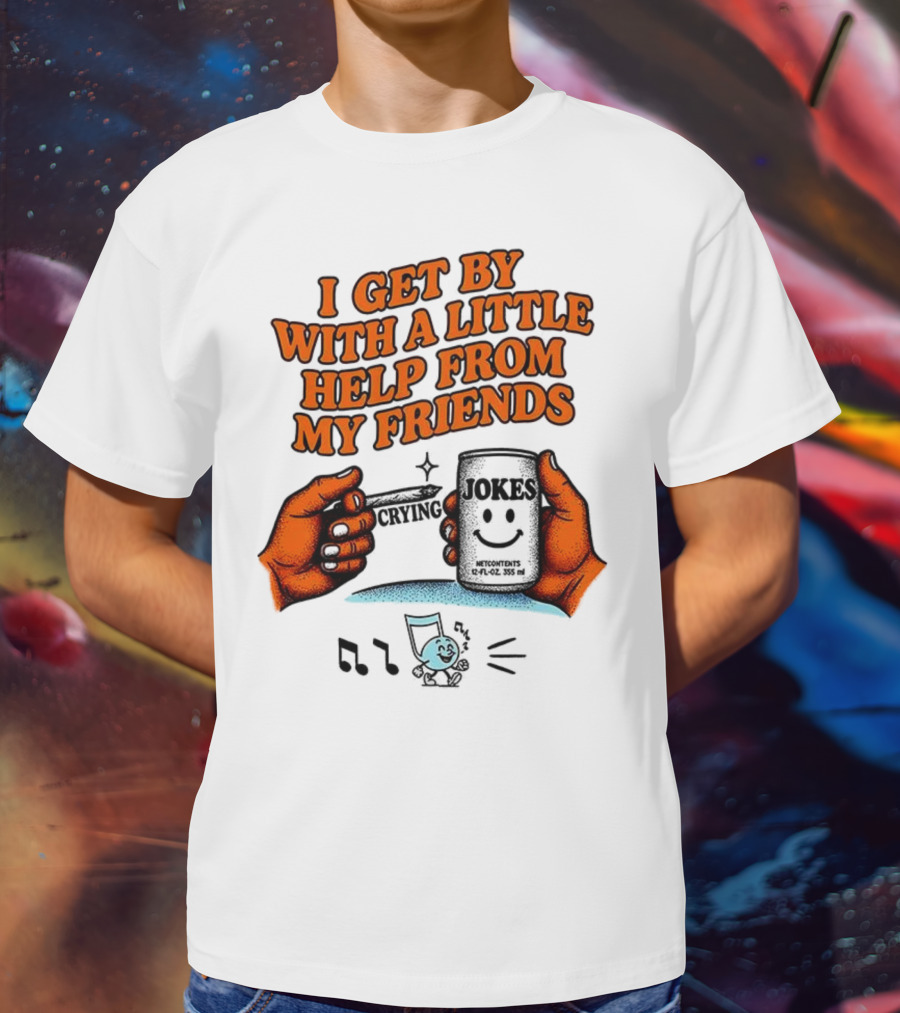 I Get By With A Little Help From My Friends Funny Crying Hands T-Shirt