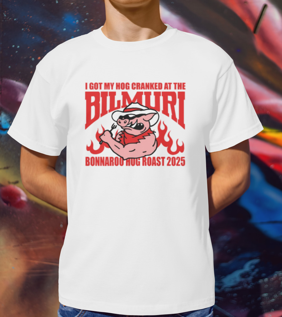 I Got My Hog Cranked At Bilmuri Bonnaroo Hog Roast 2025 T-Shirt