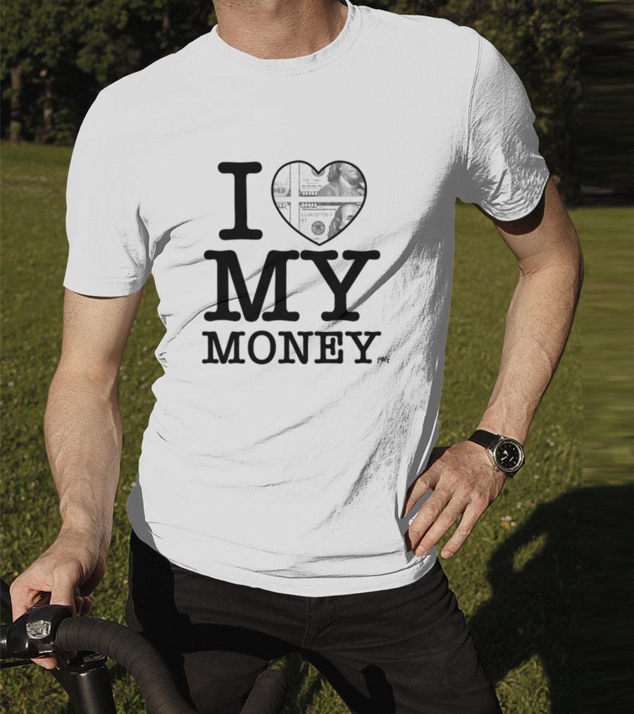 I Love My Money Dollar Heart T-Shirt