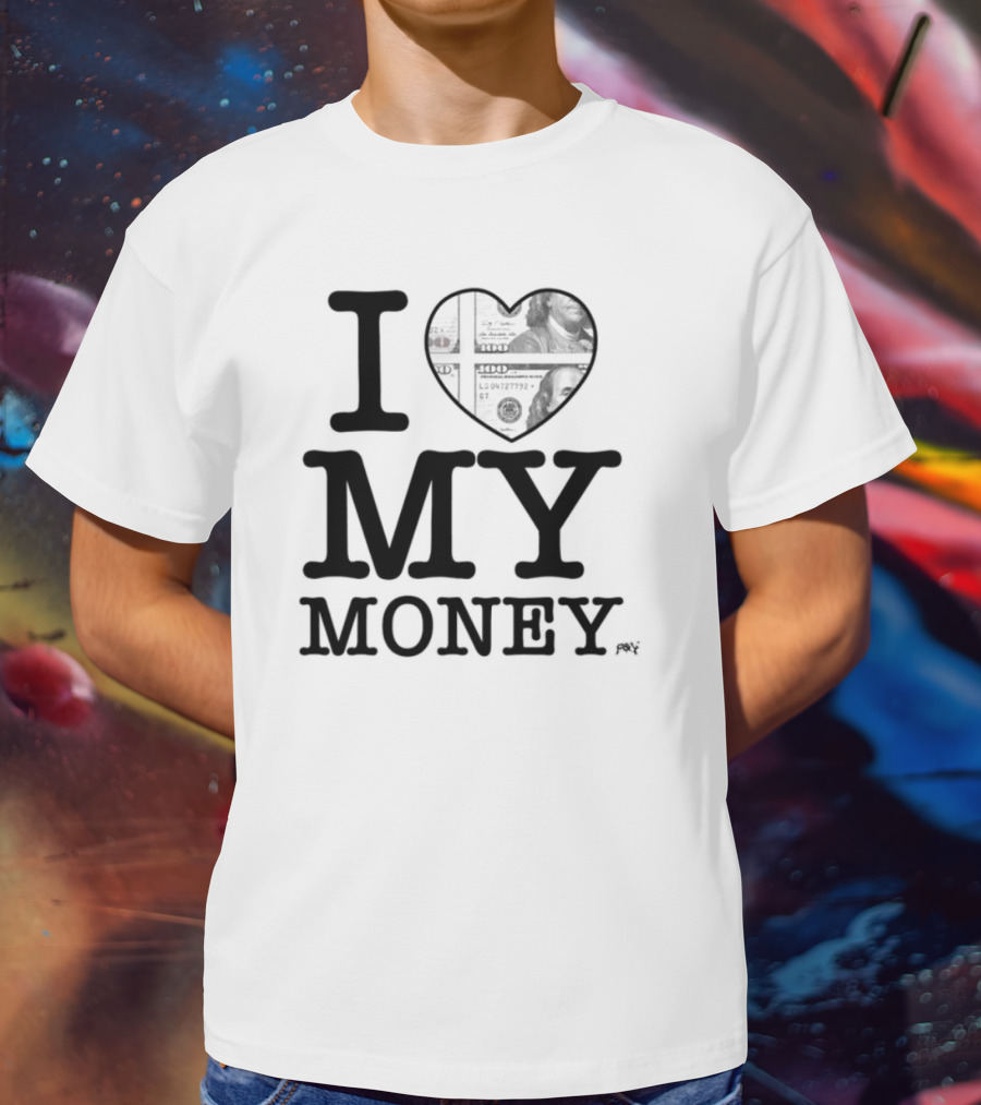I Love My Money Dollar Heart T-Shirt