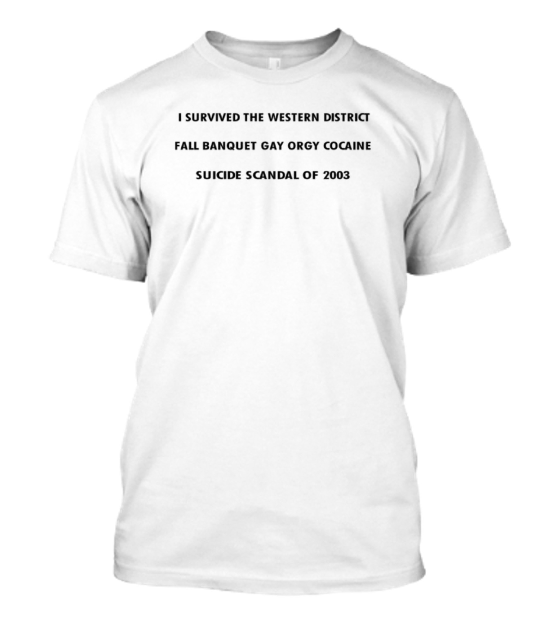 Western District Fall Banquet Gay Orgy Cocaine Suicide Scandal Survivor 2003 T-Shirt