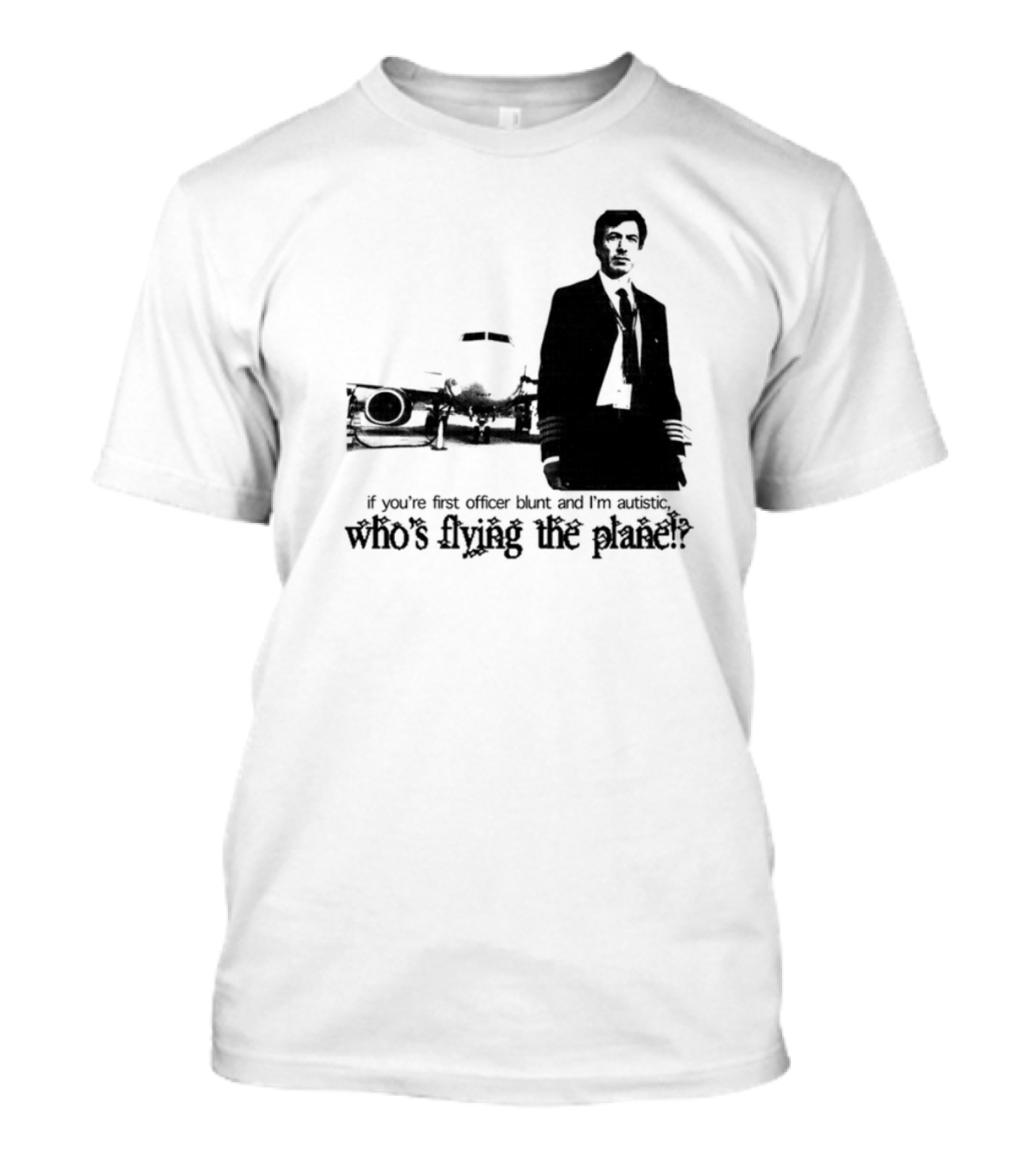 If You're First Officer Blunt And I'm Autistic Who's Flying The Plane T-Shirt