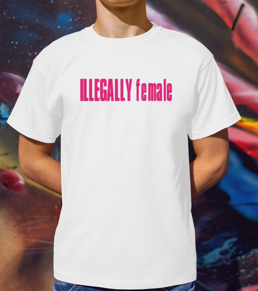 Illegally Female Bold Pink Empowerment Statement T-Shirt