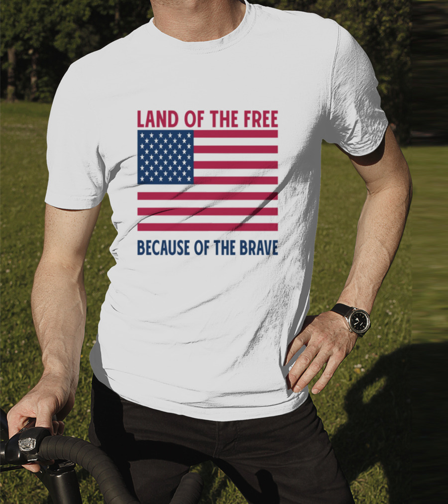 Land Of The Free Because Of The Brave American Flag Tribute T-Shirt