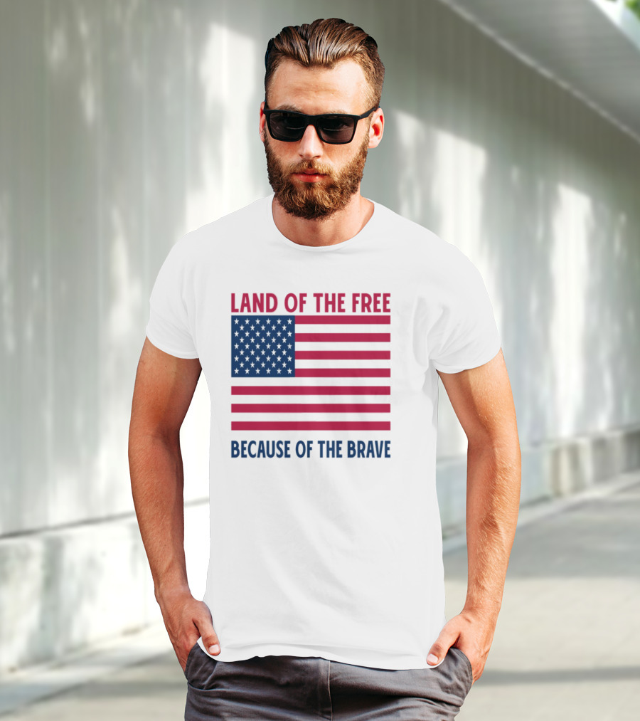 Land Of The Free Because Of The Brave American Flag Tribute T-Shirt