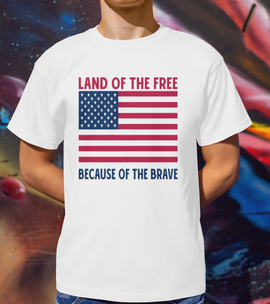 Land Of The Free Because Of The Brave American Flag Tribute T-Shirt