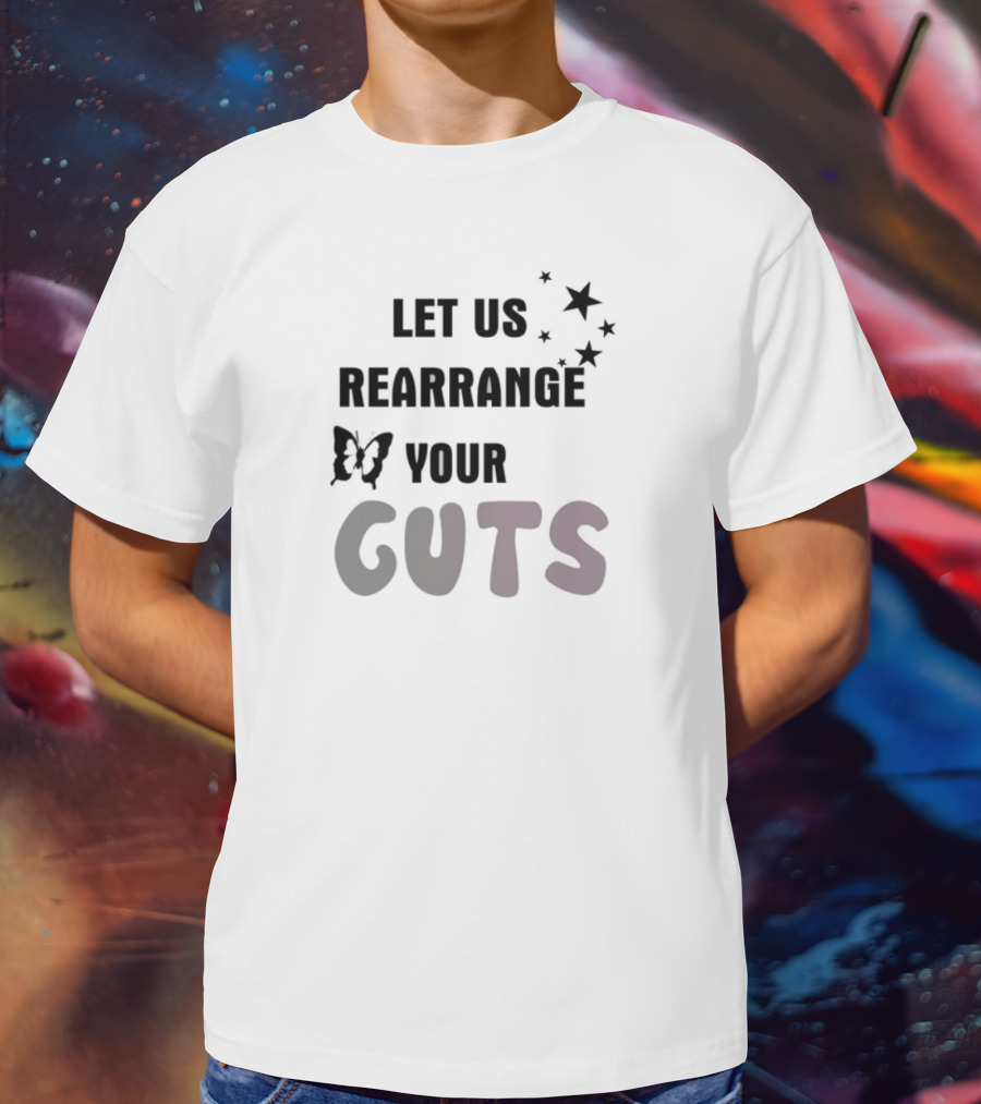 LET US REARRANGE YOUR GUTS T-Shirt