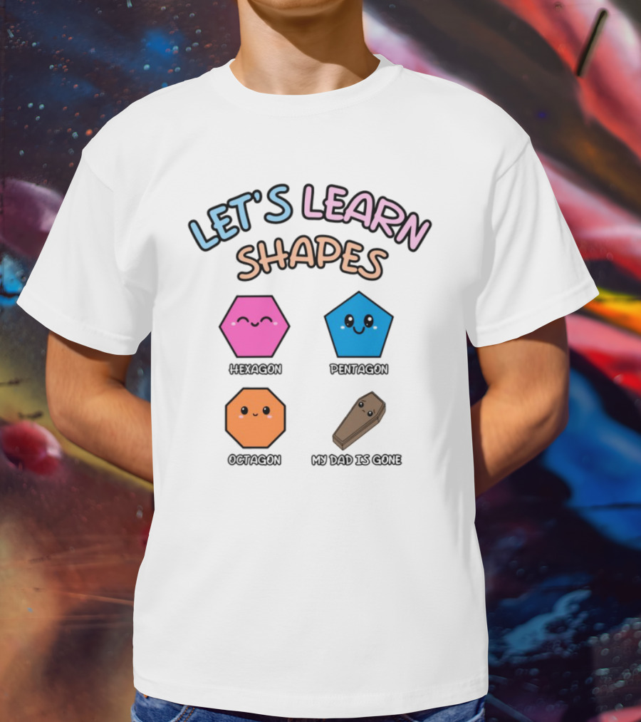 Let's Learn Shapes Dad Funny Coffin Hexagon Pentagons T-Shirt
