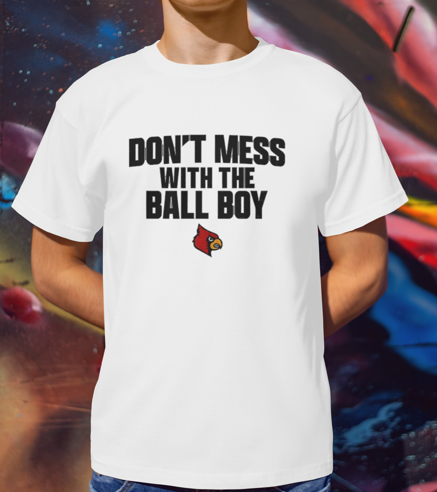 Louisville Cardinals Football Don't Mess With The Ball Boy T-Shirt