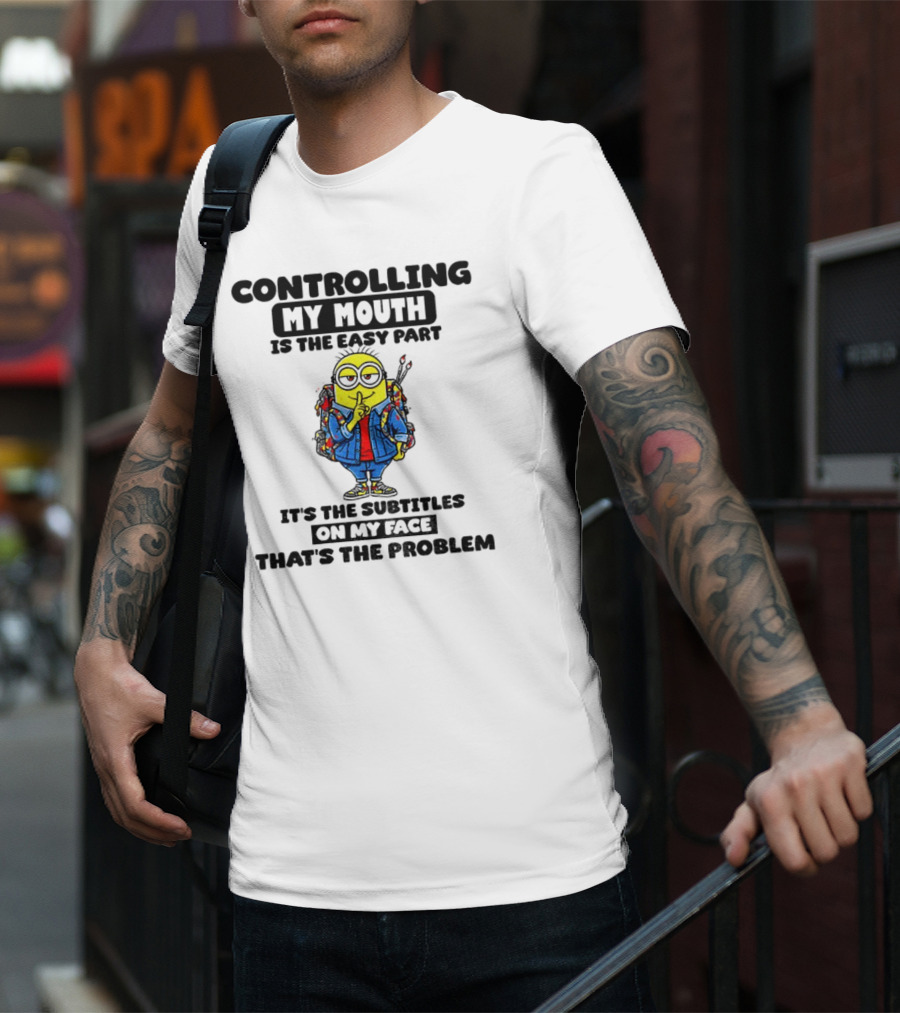 Minion Controlling My Mouth Easy Part Subtitles On My Face Problem T-Shirt