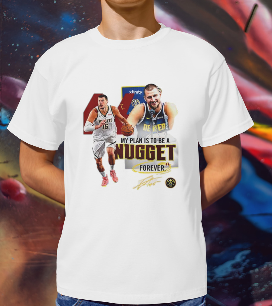 Nikola Jokic Denver Nuggets NBA My Plan Is To Be A Nugget Forever T-Shirt