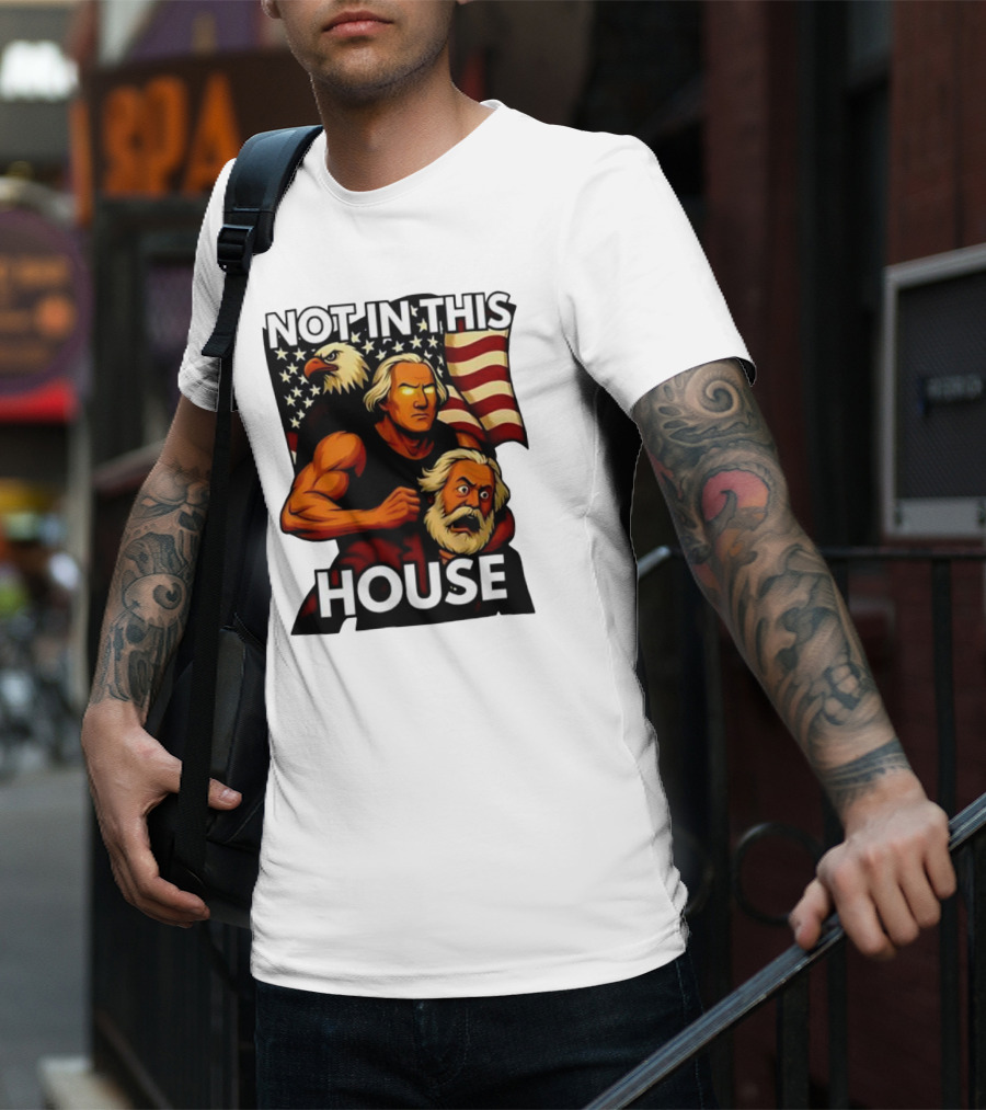 Not In This House George Washington Karl Marx Eagle Flag T-Shirt