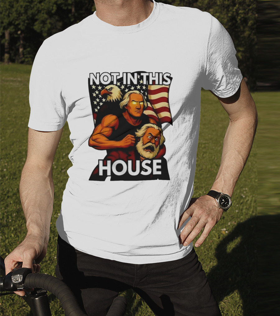 Not In This House George Washington Karl Marx Eagle Flag T-Shirt