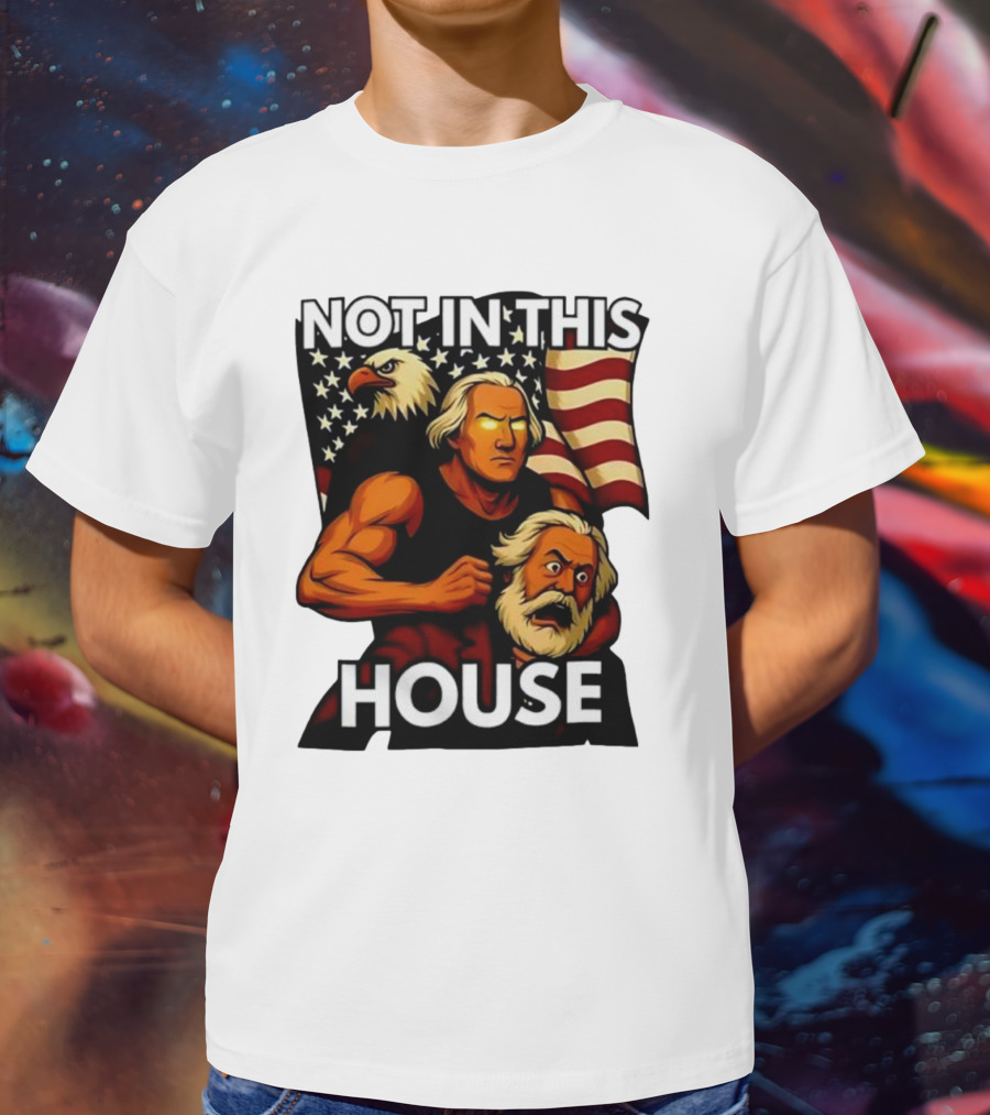 Not In This House George Washington Karl Marx Eagle Flag T-Shirt
