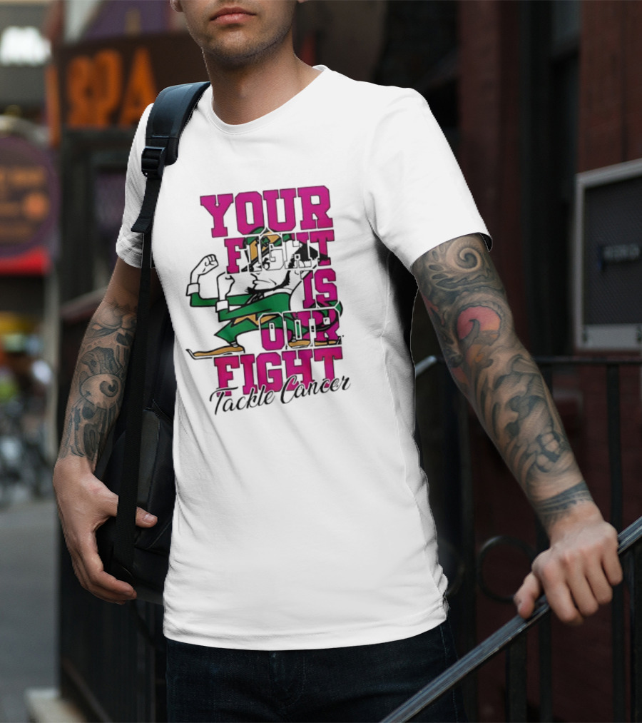 Notre Dame Fighting Irish Mascot Your Fight Is Our Fight Tackle Cancer T-Shirt