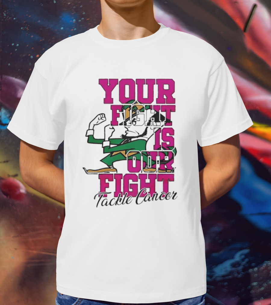 Notre Dame Fighting Irish Mascot Your Fight Is Our Fight Tackle Cancer T-Shirt