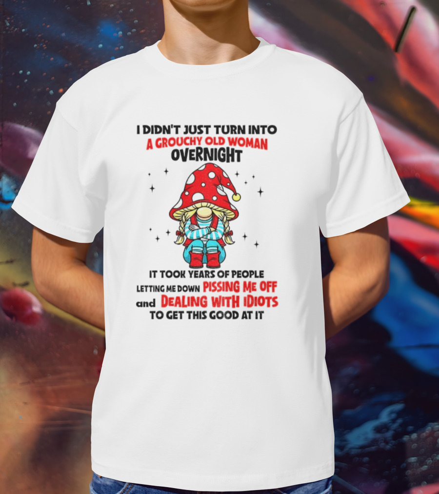 Grouchy Old Woman Funny Gnome Dealing With Idiots T-Shirt