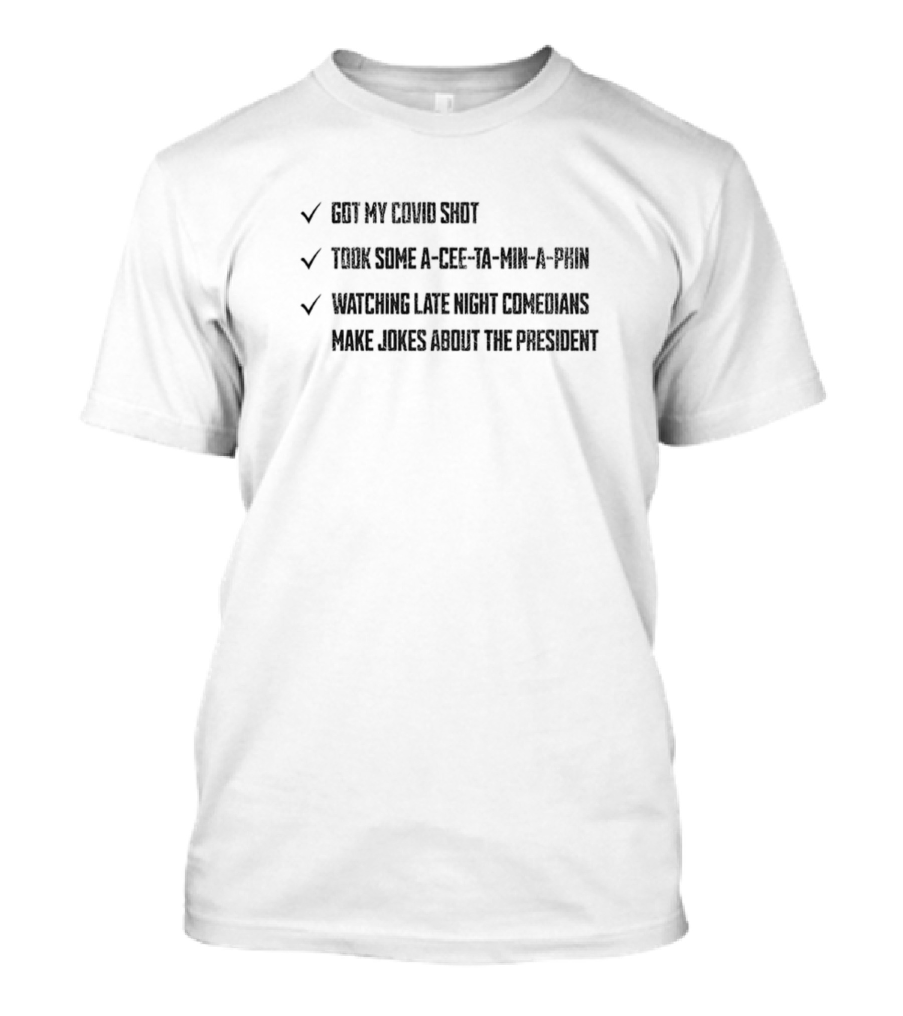 Got My Covid Shot Took Some Acetaminophen Ing Late Night Comedians Make Jokes About The President T-Shirt