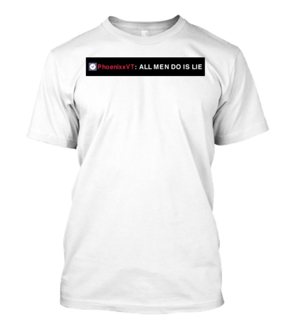 PhoenixxVT All Men Do Is Lie Statement T-Shirt