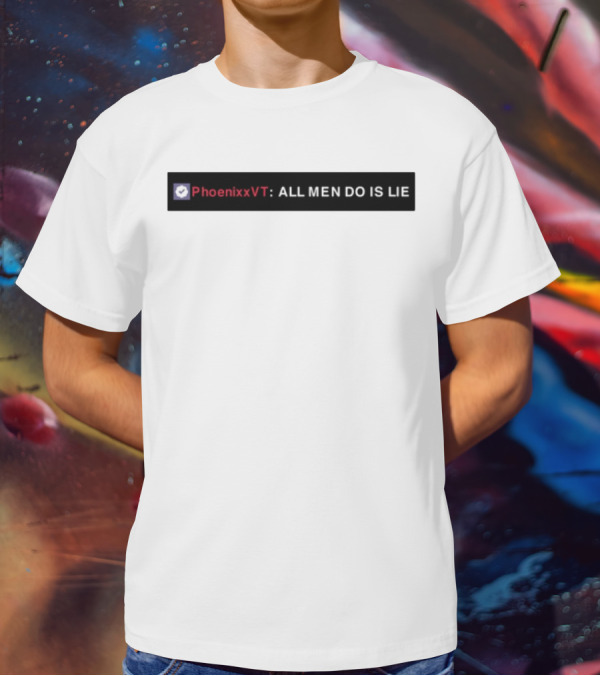 PhoenixxVT All Men Do Is Lie Statement T-Shirt